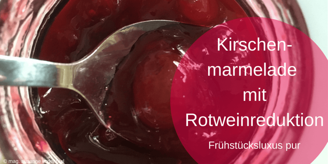 Kirschmarmelade mit Rotweinreduktion Kirschmarmelade mit Rotweinreduktion