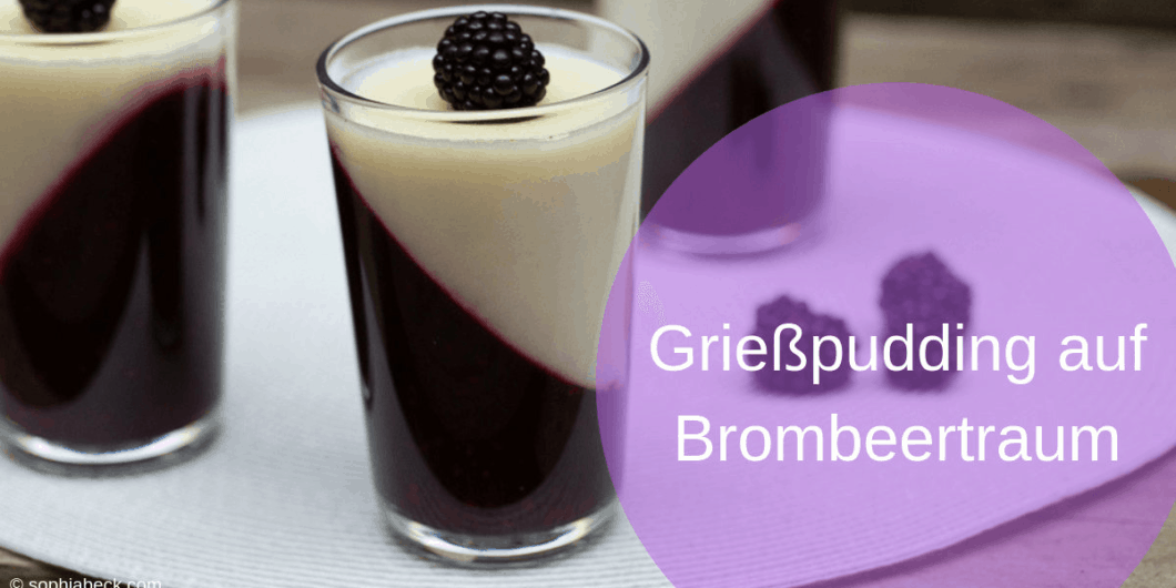Grießpudding auf Brombeertraum Grießpudding auf Brombeertraum