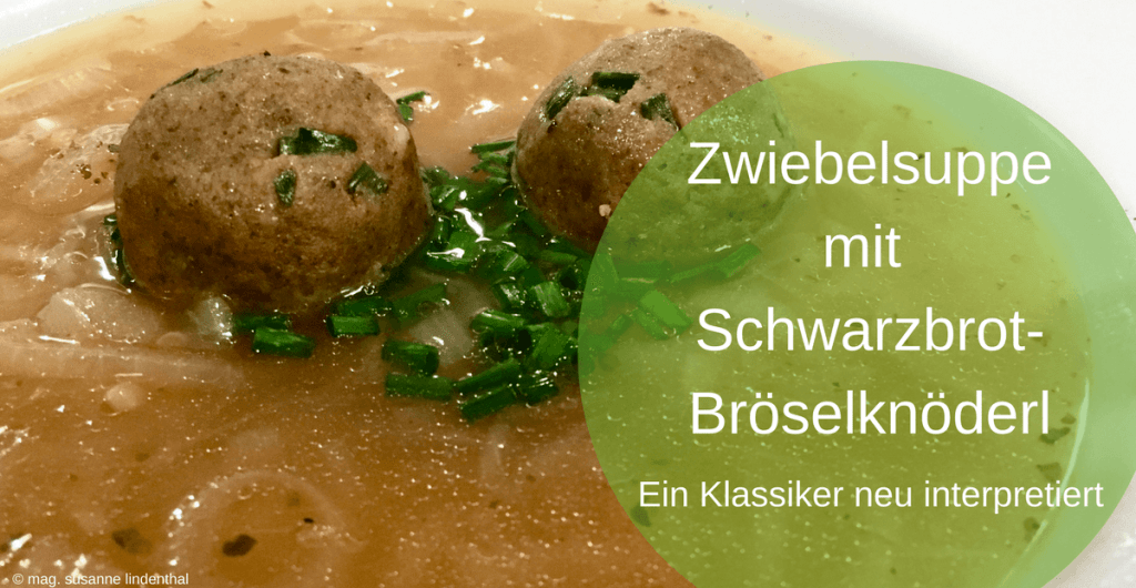 Zwiebelsuppe mit Schwarzbrotbröselknöderl Zwiebelsuppe mit Schwarzbrotbröselknöderl