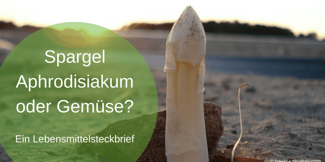 20180430-Spargel-Titel Spargel Aphrodisiakum oder Gemüse Spargel am Feld